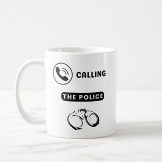 Im Calling The Police Coffee Mug