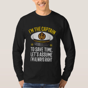 I'm Captain Let's Just Assume I'm Always Right T-Shirt