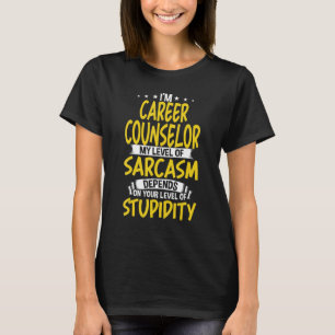I'm Career Counsellor My Level of Sarcasm T-Shirt