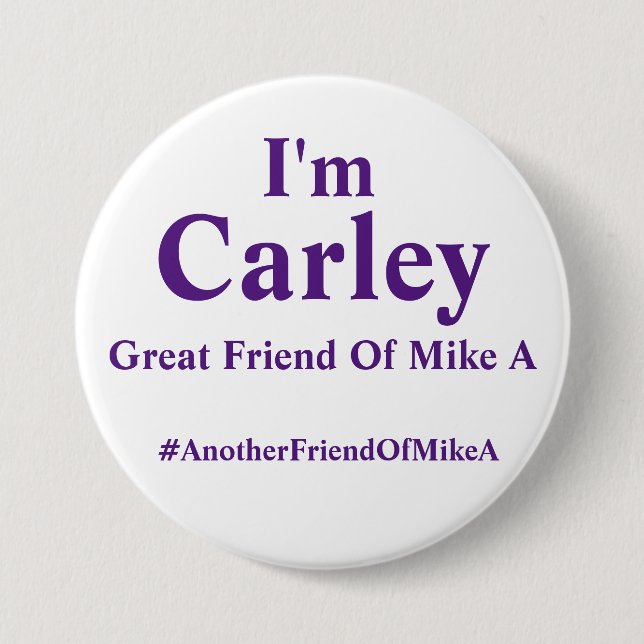 I'm Carley - Great Friend Of Mike A 3 Inch Round Button (Front)