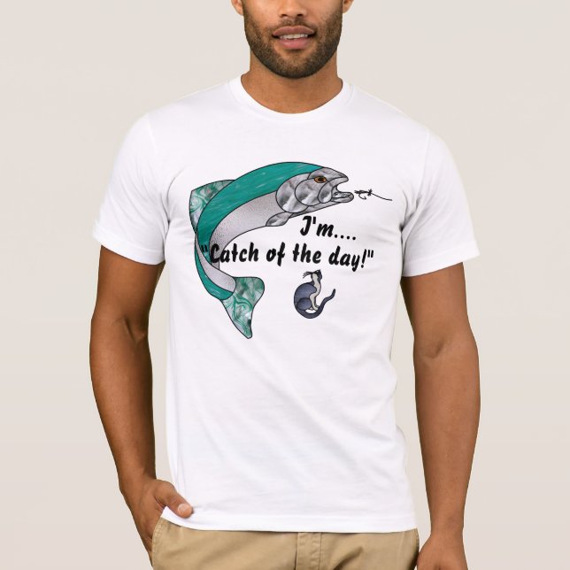 I'm Catch of the Day T-Shirt (Front)