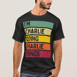 Im Charlie Doing Charlie Things Funny Personalized T-Shirt