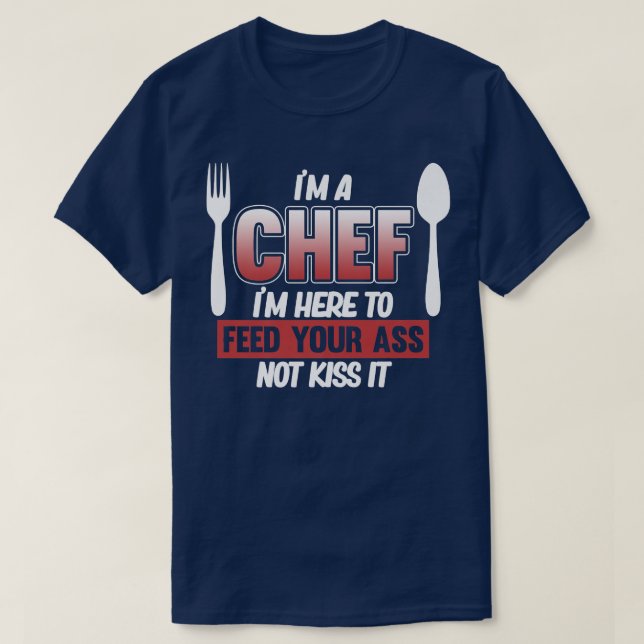 Im Chef Here To Feed You Cook Cooking Kitchen Food T-Shirt (Design Front)