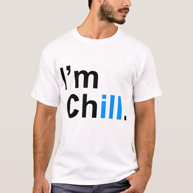 I'm Chill Shirt (Front)