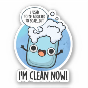 I'm Clean Now Funny Addicted To Soap Pun 