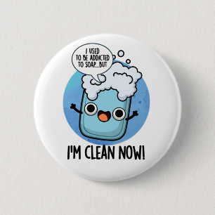 I'm Clean Now Funny Addicted To Soap Pun  2 Inch Round Button