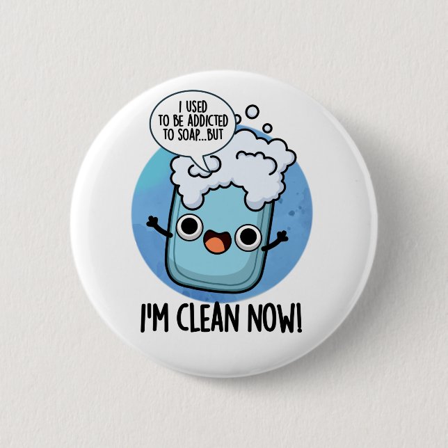 I'm Clean Now Funny Addicted To Soap Pun  2 Inch Round Button (Front)