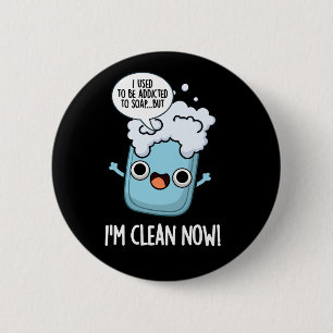 I'm Clean Now Funny Addicted To Soap Pun Dark BG 2 Inch Round Button