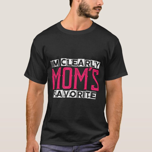 I'm Clearly Mom's Favorite Funny Sarcastic Humor  T-Shirt (Front)