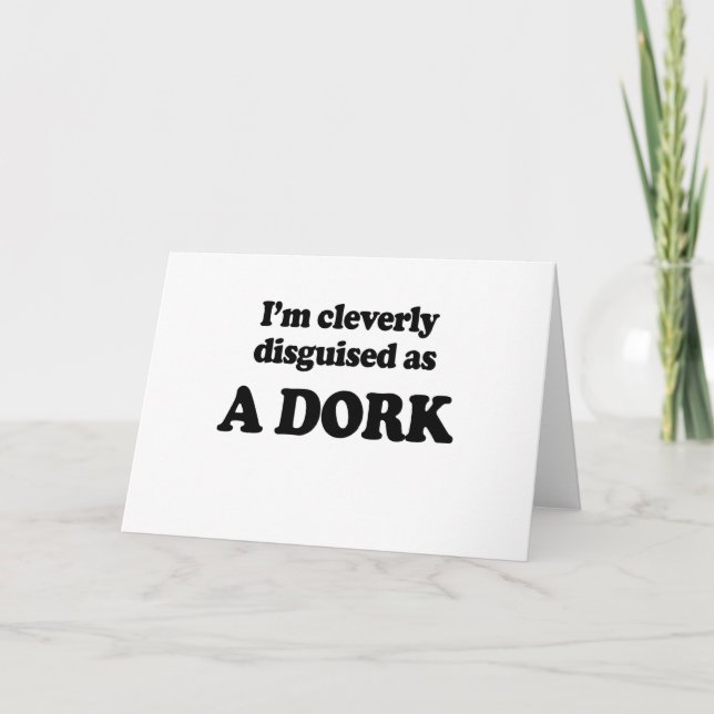I'm cleverly disguised as a dork card (Front)
