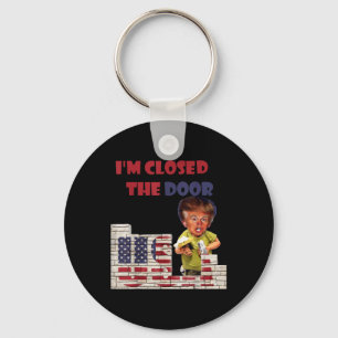 Im Closed The Door, Funny Drawing Of Trump Border Keychain