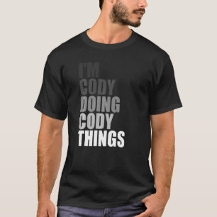 I'M CODY DOING CODY THINGS Birthday Dude Quote Jo T-Shirt