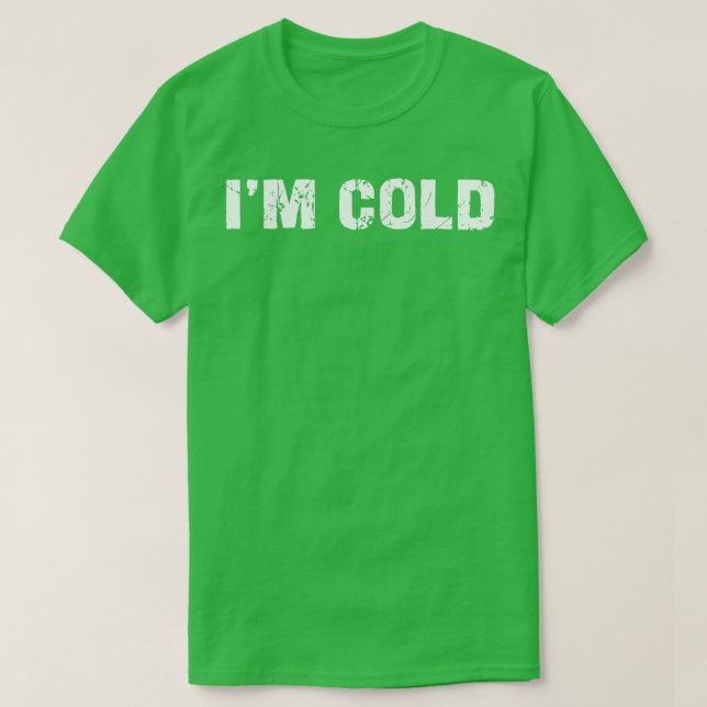 im cold 1 T-Shirt (Design Front)