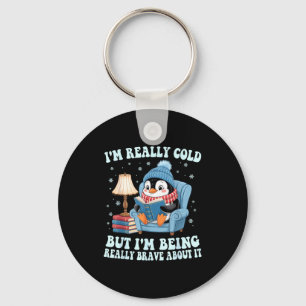 I'm cold but i'm being brave about it penguin keychain