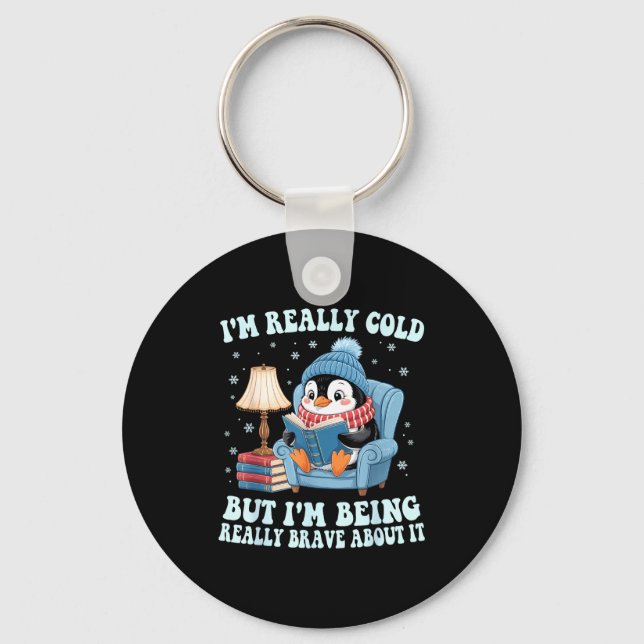 I'm cold but i'm being brave about it penguin  keychain (Front)