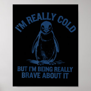 Im cold but im being penguin brave about it  poster