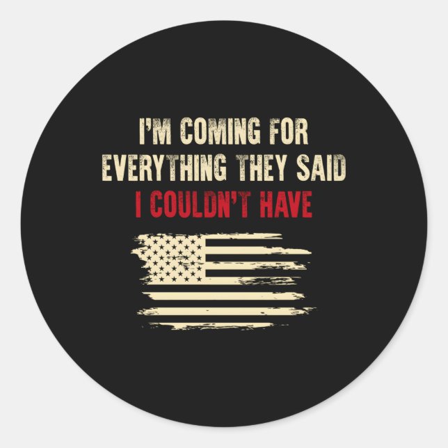I'M Coming For Everything They Said I Couldn'T Hav Classic Round Sticker (Front)