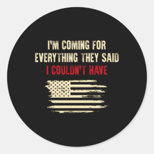I'M Coming For Everything They Said I Couldn'T Hav Classic Round Sticker