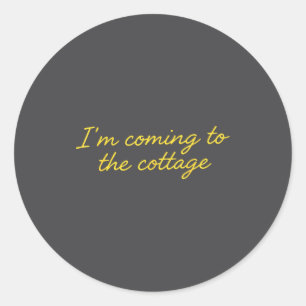 I'm Coming To The Cottage Funny Saying Classic Round Sticker