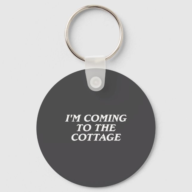 I'm Coming To The Cottage Funny Saying  Keychain (Front)