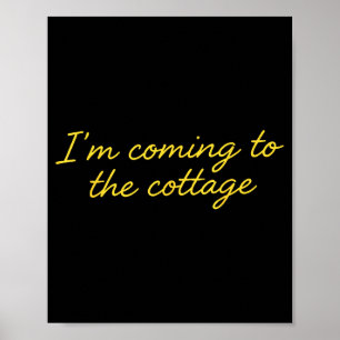 I'm Coming To The Cottage Funny Saying  Poster