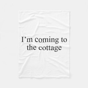 I'm Coming To The Cottage Funny Saying Tee Fleece Blanket
