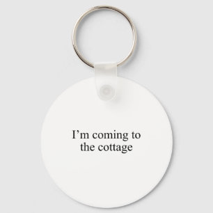 I'm Coming To The Cottage Funny Saying Tee  Keychain