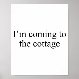 I'm Coming To The Cottage Funny Saying Tee  Poster