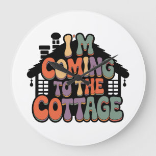 Im Coming to the Cottage Large Clock