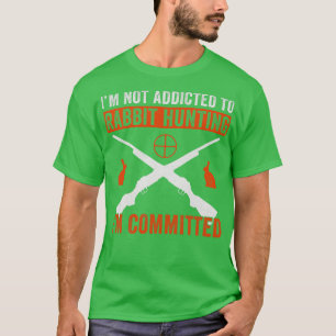 Im Committed To Rabbit Hunting Rabbit Hunter Funny T-Shirt