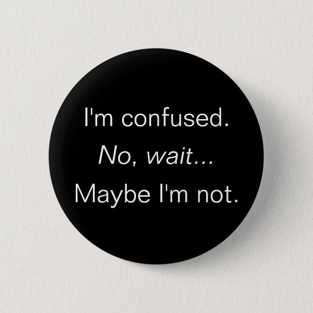 I'm confused... aren't I? 2 Inch Round Button (Front)