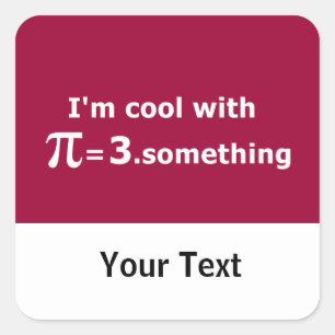 I'm Cool With Pi Is 3 Point Something Square Sticker
