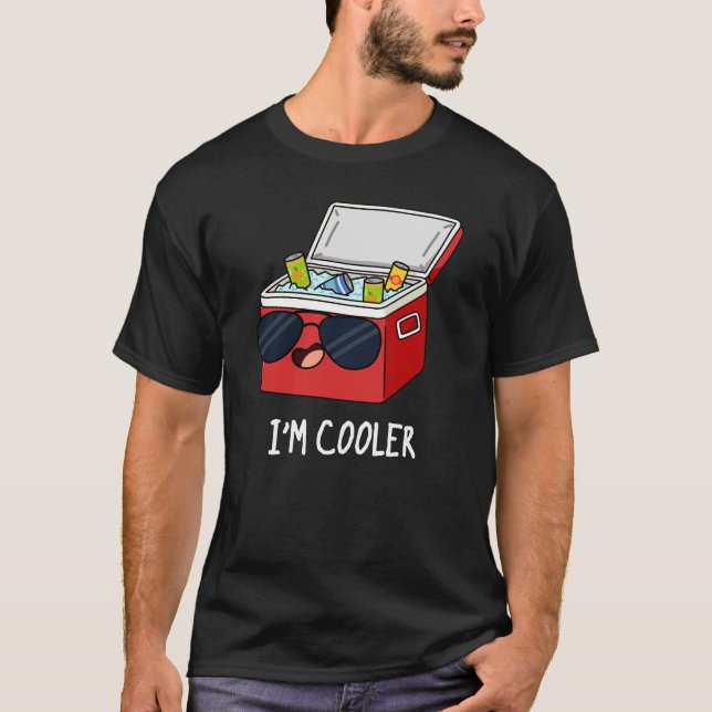 I'm Cooler Funny Ice Cooler Box Pun Dark BG T-Shirt (Front)
