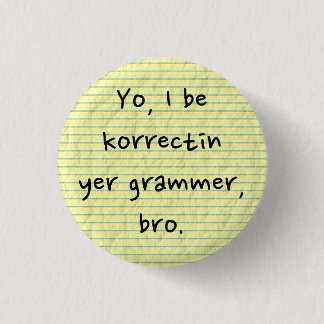 I'm Correcting Your Grammar Sarcastic Misspelled 1 Inch Round Button