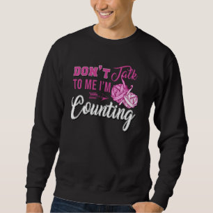 I'm Counting Funny For Knitting Dont Talk To Me Im Sweatshirt