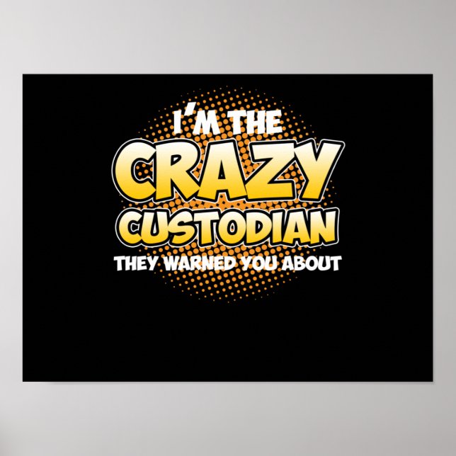 I'm Crazy Custodian School Caretaker Janitor Suppo Poster (Front)