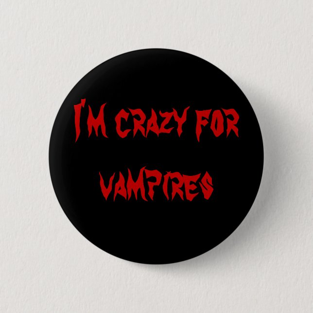 I'm crazy for vampires 2 inch round button (Front)