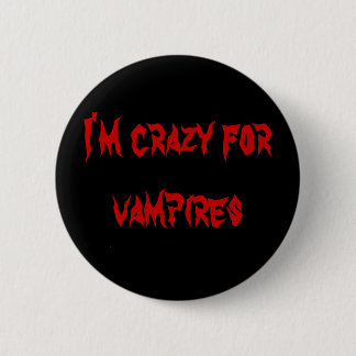 I'm crazy for vampires 2 inch round button