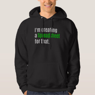 I'm Creating A Spreadsheet For That     Hoodie