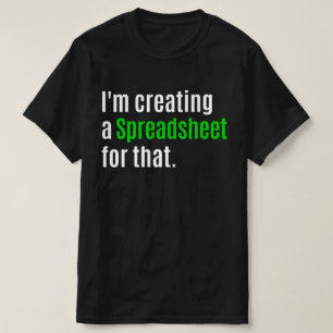 I'm Creating A Spreadsheet For That T-Shirt