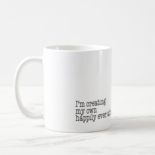 I'm creating my own happily ever after coffee mug (Left)