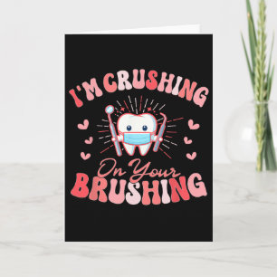 I'm Crushing On Your Brushing Dental Dentist Valen Card