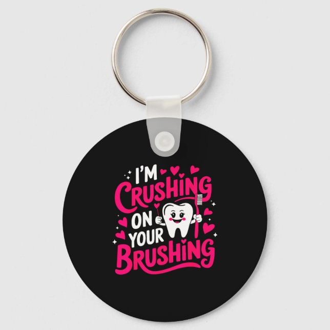 Im Crushing On Your Brushing Funny Dental Valentin Keychain (Front)