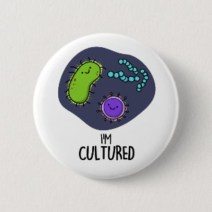 I'm Cultured Funny Bacteria Pun  2 Inch Round Button