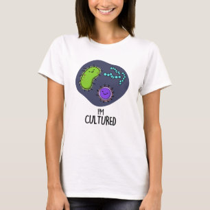 I'm Cultured Funny Bacteria Pun  T-Shirt