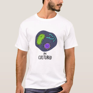 I'm Cultured Funny Bacteria Pun  T-Shirt