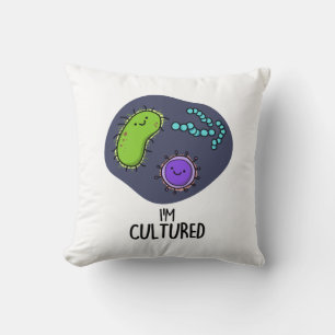I'm Cultured Funny Bacteria Pun Throw Pillow