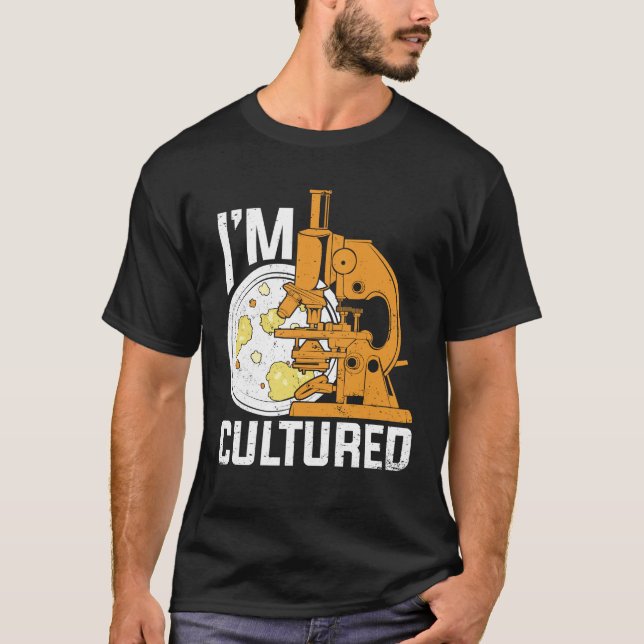 I'm Cultured Microbiology Microbiologist Gift T-Shirt (Front)