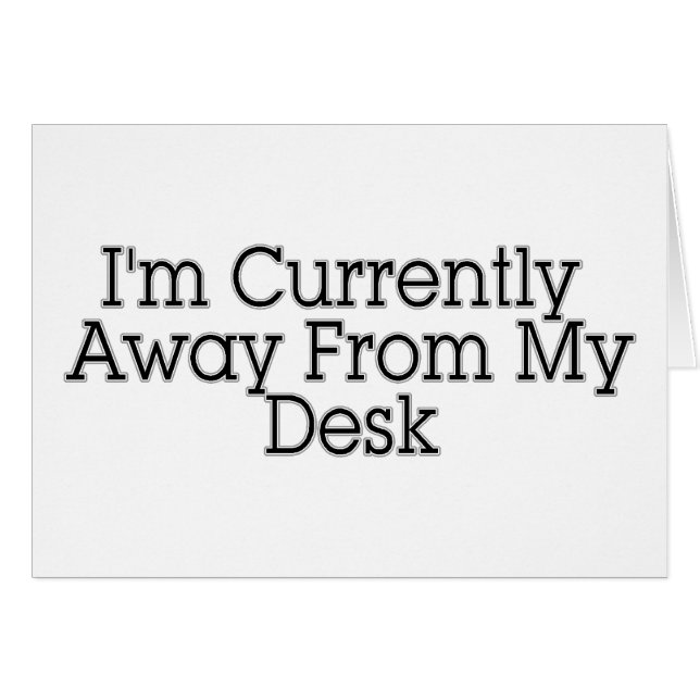 I'm Currently Away From My Desk (Front Horizontal)