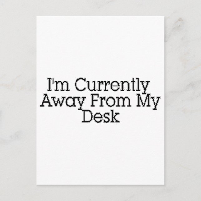I'm Currently Away From My Desk Postcard (Front)